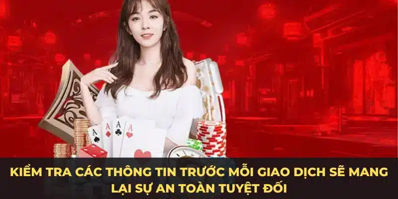 Kiểm tra các thông tin trước mỗi giao dịch sẽ mang lại sự an toàn tuyệt đối