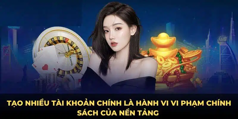 Tạo nhiều tài khoản chính là hành vi vi phạm chính sách của nền tảng 