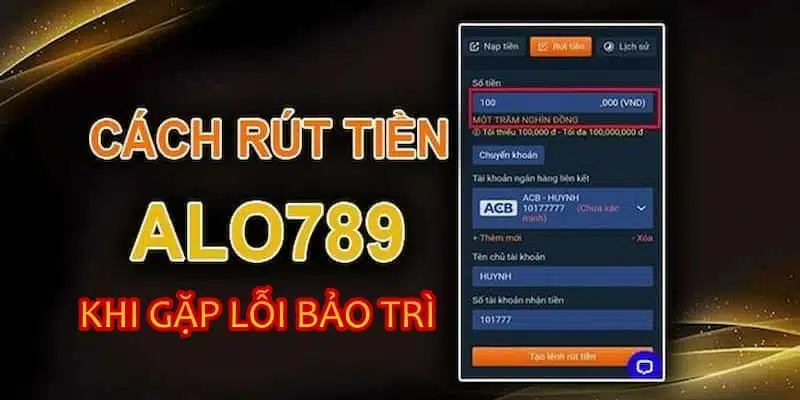 Hướng dẫn rút tiền Alo789 khi gặp lỗi bảo trì 