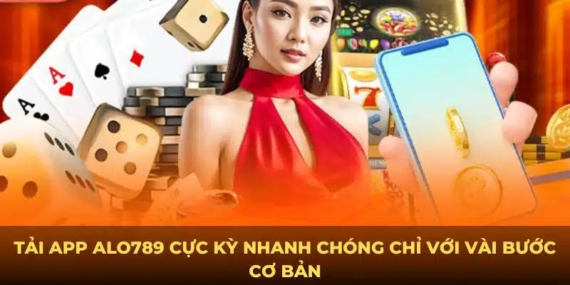 Tải app Alo789 cực kỳ nhanh chóng chỉ với vài bước cơ bản