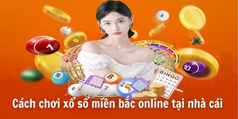 Hướng dẫn cách chơi xổ số miền bắc online